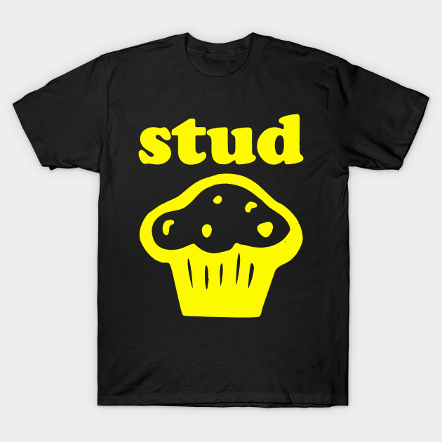 STUD MUFFIN Stud Muffin TShirt TeePublic